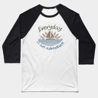 Everyday is an adventure! Baseball T-Shirt